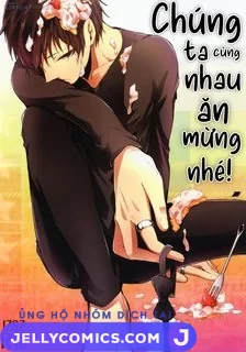 Chúng ta cùng nhau ăn mừng nhé!